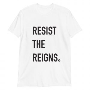 RESIST THE REIGNS Tee